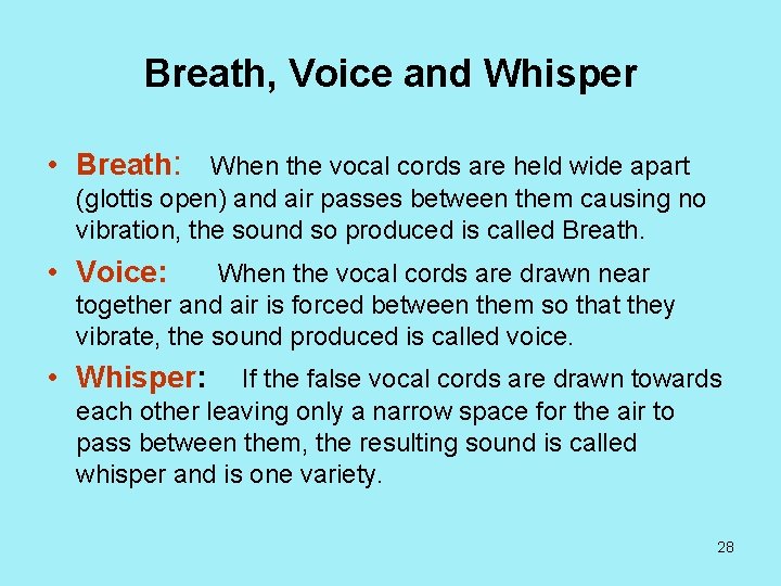 Breath, Voice and Whisper • Breath: When the vocal cords are held wide apart