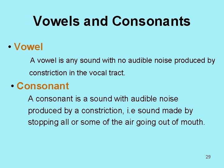 Vowels and Consonants • Vowel A vowel is any sound with no audible noise