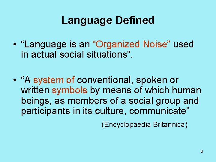 Language Defined • “Language is an “Organized Noise” used in actual social situations”. •