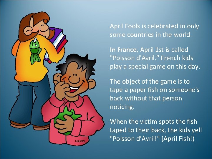 April Fools is celebrated in only some countries in the world. In France, April