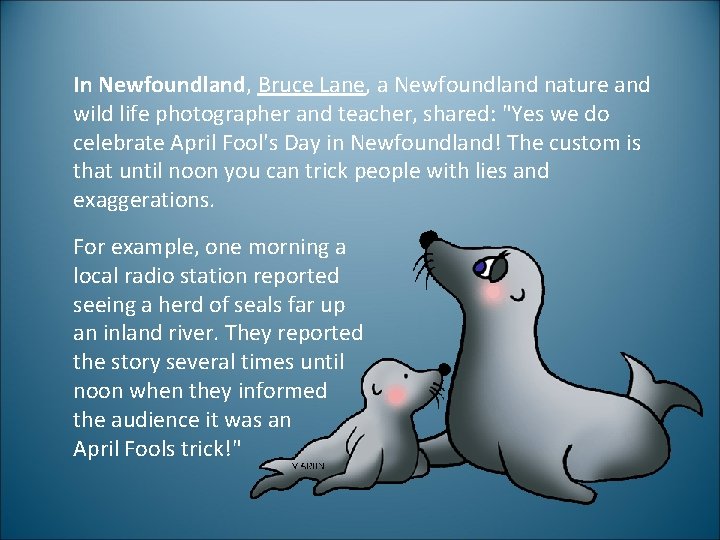 In Newfoundland, Bruce Lane, a Newfoundland nature and wild life photographer and teacher, shared: