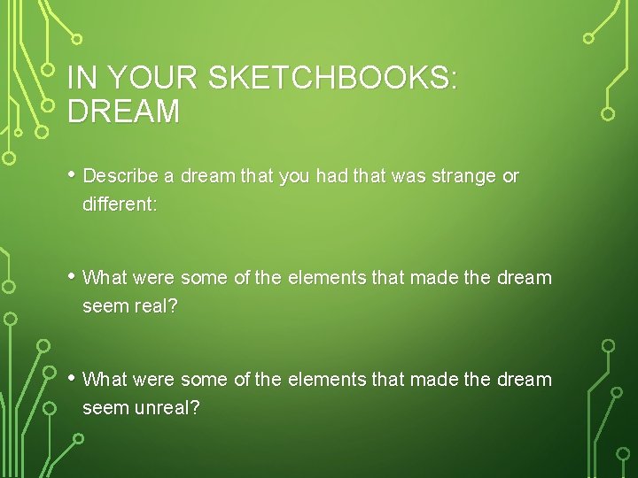 IN YOUR SKETCHBOOKS: DREAM • Describe a dream that you had that was strange