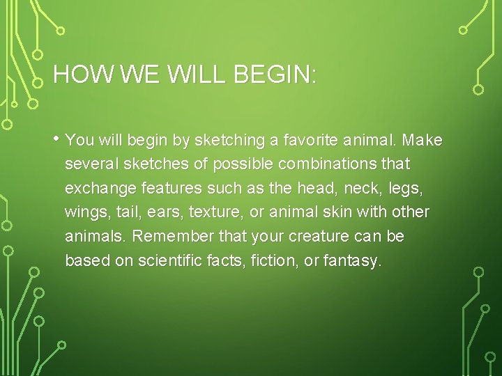 HOW WE WILL BEGIN: • You will begin by sketching a favorite animal. Make