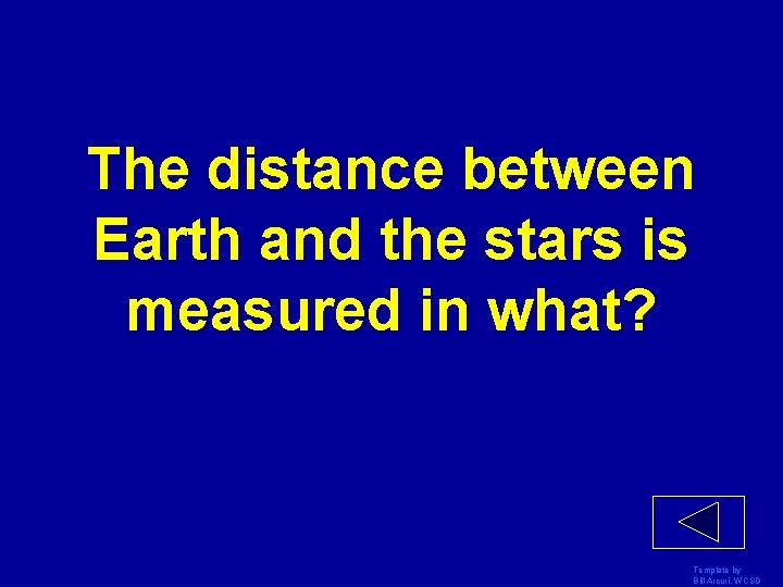 The distance between Earth and the stars is measured in what? Template by Bill