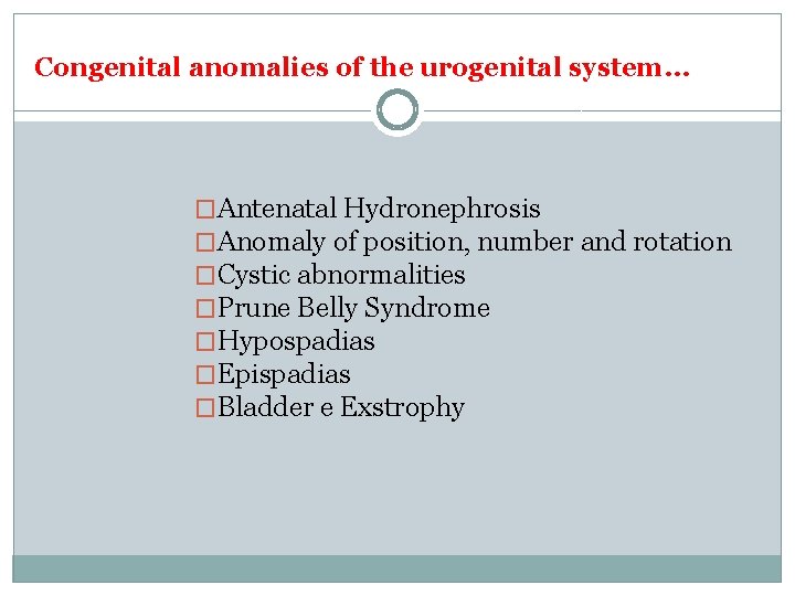 Congenital anomalies of the urogenital system… �Antenatal Hydronephrosis �Anomaly of position, number and rotation