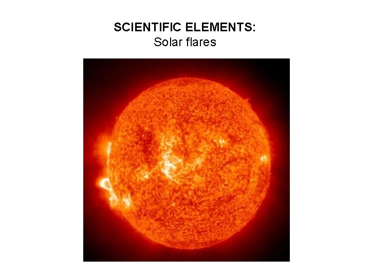 SCIENTIFIC ELEMENTS: Solar flares 