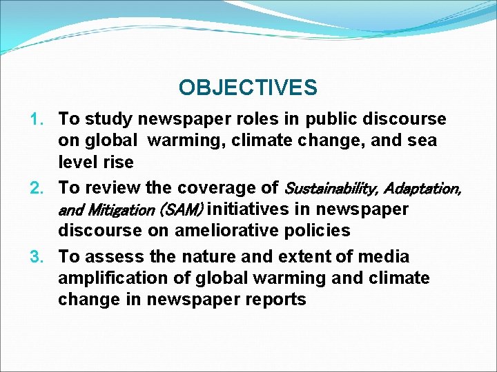 OBJECTIVES 1. To study newspaper roles in public discourse on global warming, climate change,