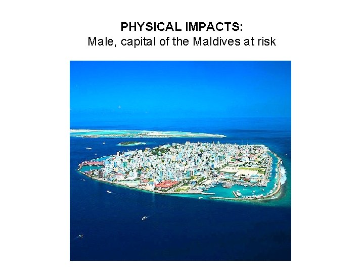 PHYSICAL IMPACTS: Male, capital of the Maldives at risk 