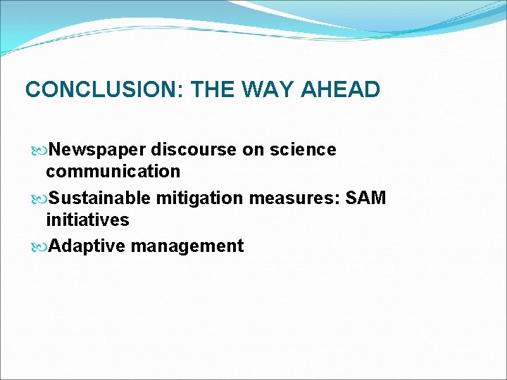 CONCLUSION: THE WAY AHEAD Newspaper discourse on science communication Sustainable mitigation measures: SAM initiatives
