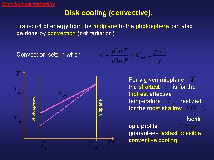 Gravitational Instability Disk cooling (convective). Transport of energy from the midplane to the photosphere
