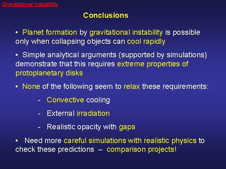 Gravitational Instability Conclusions • Planet formation by gravitational instability is possible only when collapsing