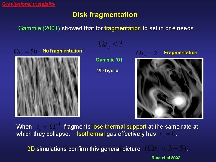 Gravitational Instability Disk fragmentation Gammie (2001) showed that for fragmentation to set in one