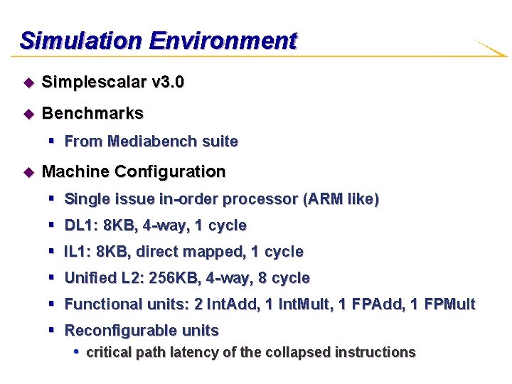 Simulation Environment u Simplescalar v 3. 0 u Benchmarks § From Mediabench suite u