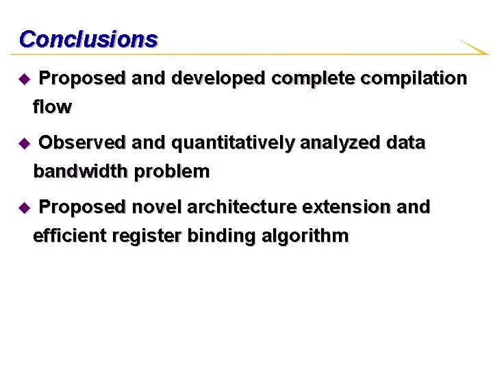 Conclusions u Proposed and developed complete compilation flow u Observed and quantitatively analyzed data