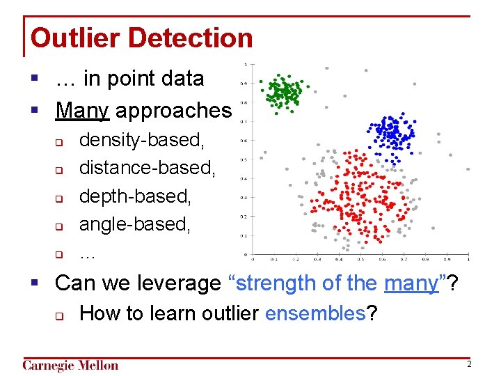 Outlier Detection § … in point data § Many approaches q q q density-based,