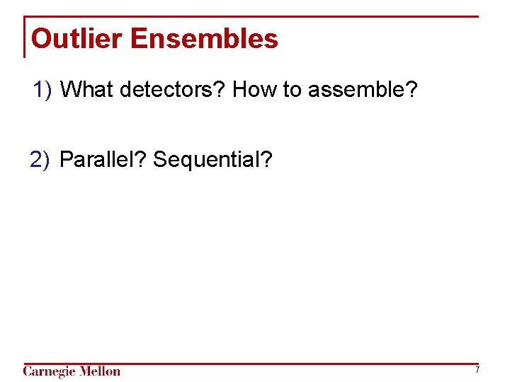 Outlier Ensembles 1) What detectors? How to assemble? 2) Parallel? Sequential? 7 