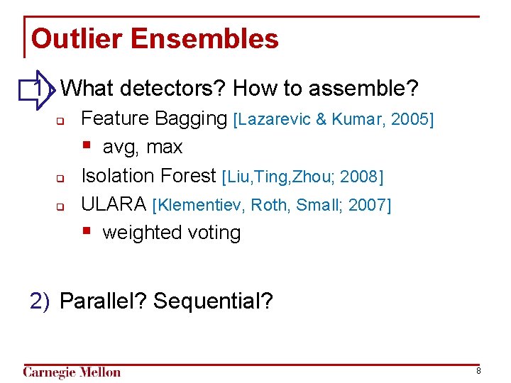 Outlier Ensembles 1) What detectors? How to assemble? q q q Feature Bagging [Lazarevic