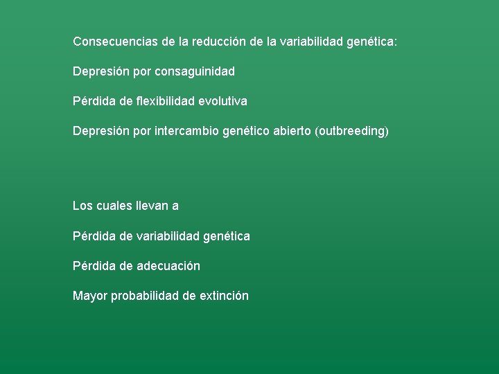 Consecuencias de la reducción de la variabilidad genética: Depresión por consaguinidad Pérdida de flexibilidad