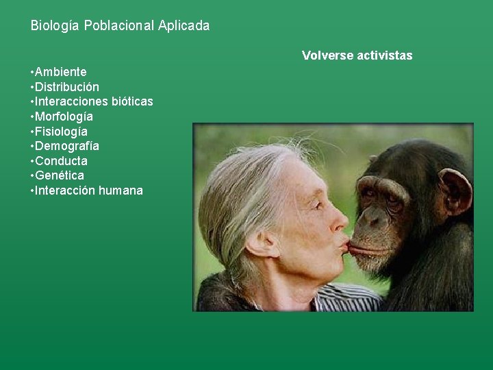 Biología Poblacional Aplicada Volverse activistas • Ambiente • Distribución • Interacciones bióticas • Morfología Biología Poblacional Aplicada Volverse activistas • Ambiente • Distribución • Interacciones bióticas • Morfología