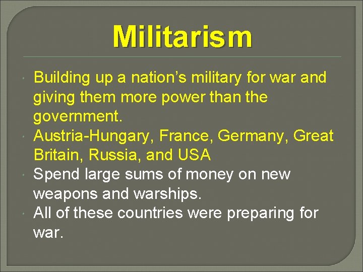 Militarism Building up a nation’s military for war and giving them more power than