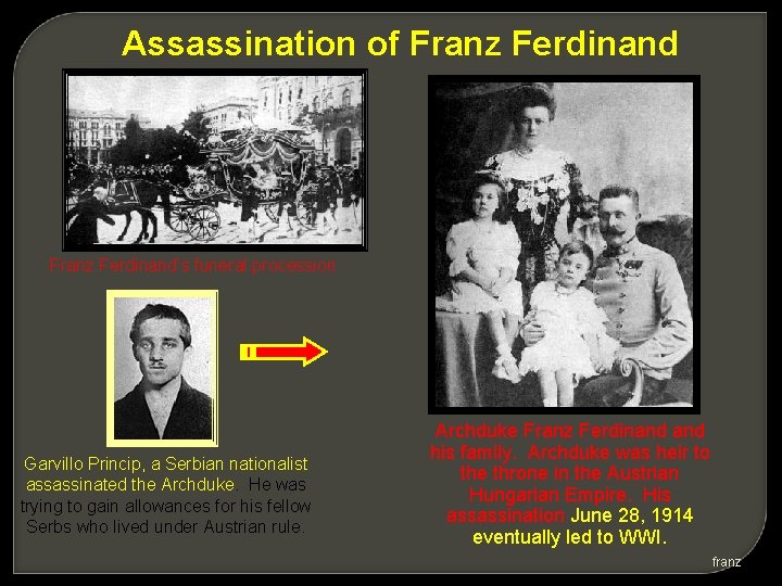 Assassination of Franz Ferdinand’s funeral procession Garvillo Princip, a Serbian nationalist assassinated the Archduke.