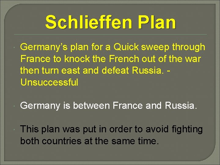 Schlieffen Plan Germany’s plan for a Quick sweep through France to knock the French