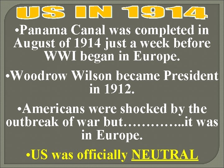  • Panama Canal was completed in August of 1914 just a week before