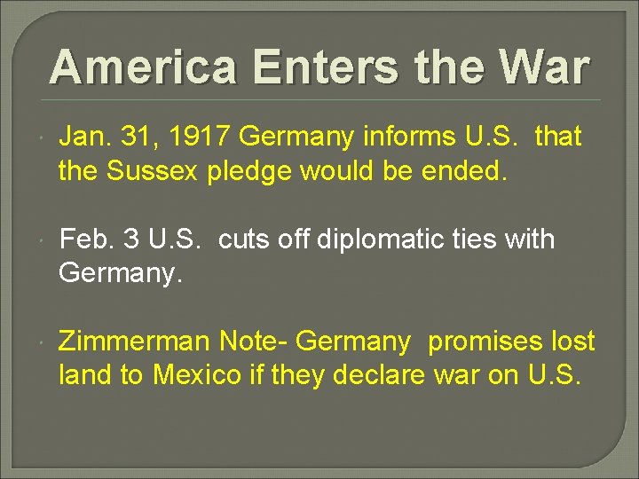 America Enters the War Jan. 31, 1917 Germany informs U. S. that the Sussex