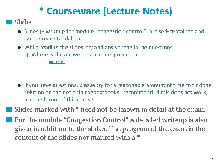 * Courseware (Lecture Notes) Slides (+ writeup for module “congestion control”) are self-contained and