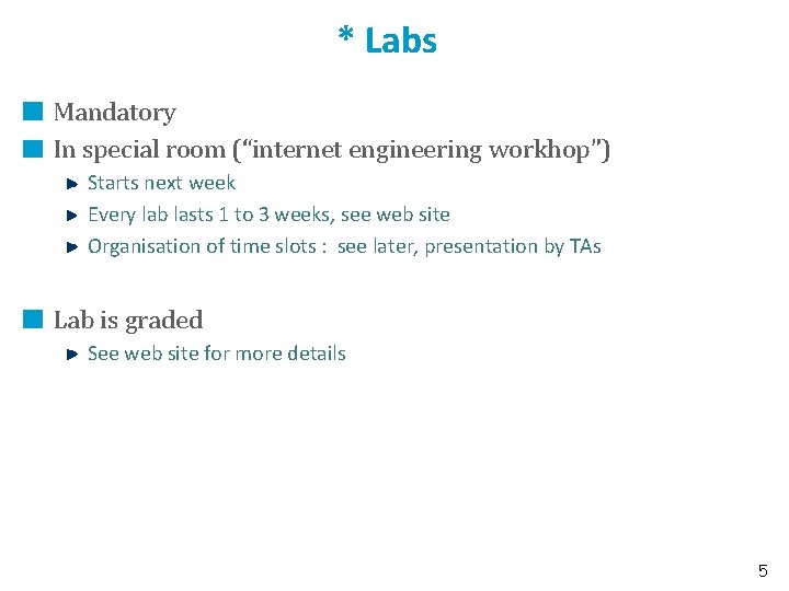 * Labs Mandatory In special room (“internet engineering workhop”) Starts next week Every lab