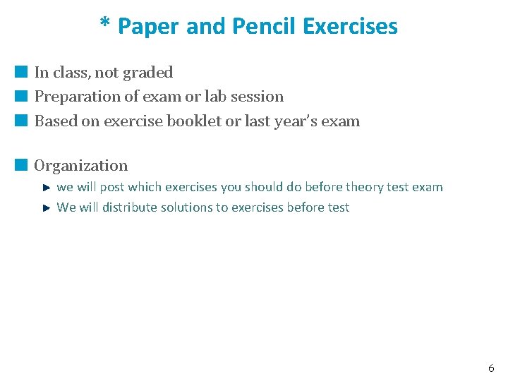 * Paper and Pencil Exercises In class, not graded Preparation of exam or lab