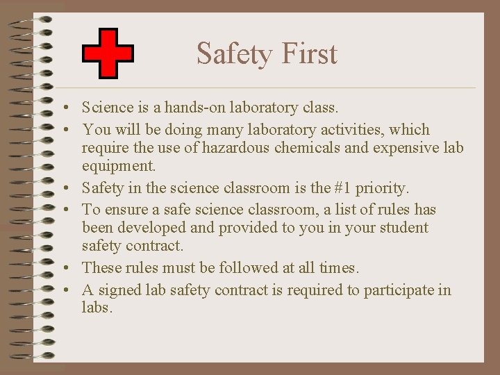 Safety First • Science is a hands-on laboratory class. • You will be doing