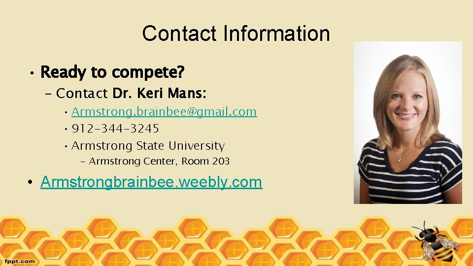 Contact Information • Ready to compete? – Contact Dr. Keri Mans: • Armstrong. brainbee@gmail.