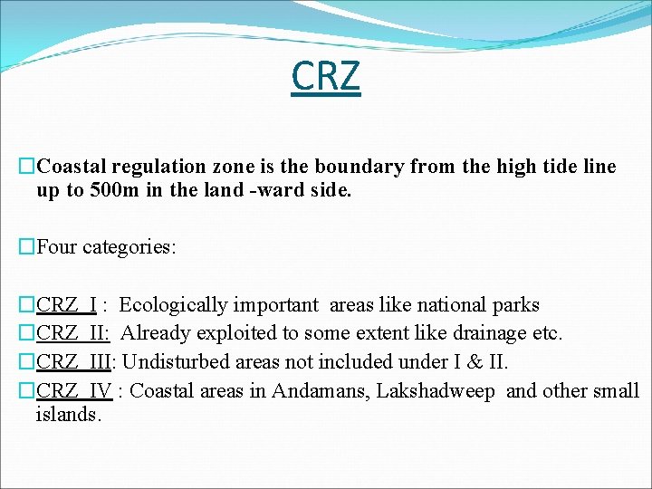 CRZ �Coastal regulation zone is the boundary from the high tide line up to