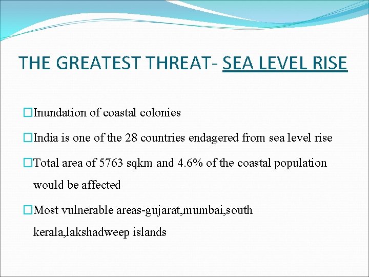 THE GREATEST THREAT- SEA LEVEL RISE �Inundation of coastal colonies �India is one of