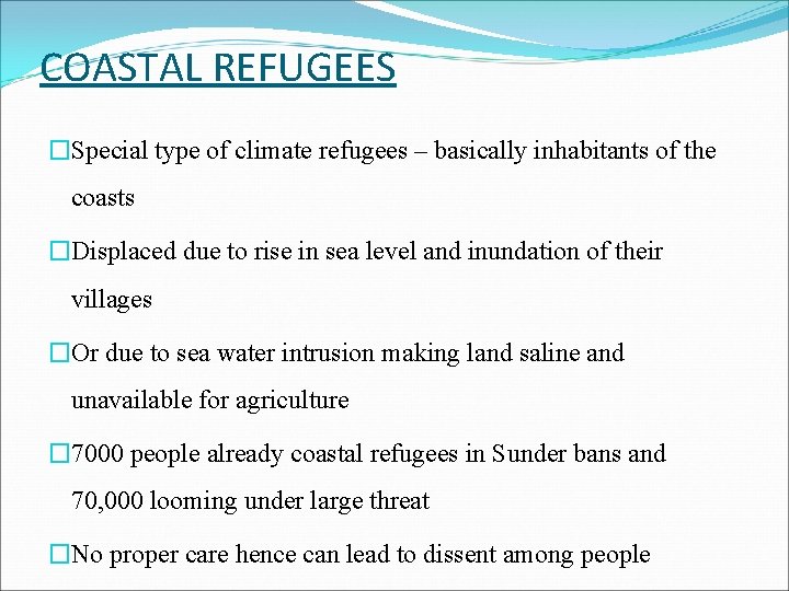 COASTAL REFUGEES �Special type of climate refugees – basically inhabitants of the coasts �Displaced