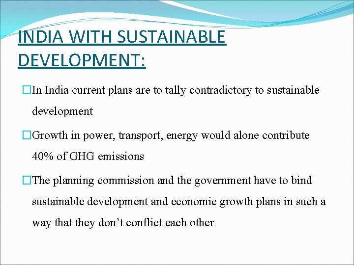 INDIA WITH SUSTAINABLE DEVELOPMENT: �In India current plans are to tally contradictory to sustainable