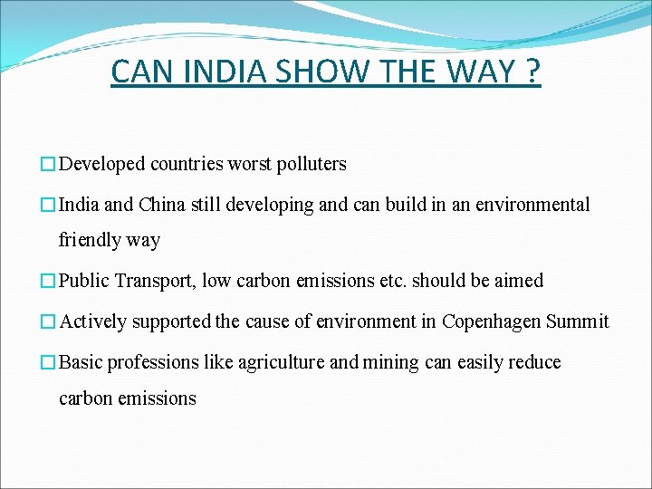 CAN INDIA SHOW THE WAY ? �Developed countries worst polluters �India and China still