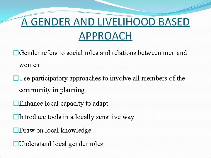 A GENDER AND LIVELIHOOD BASED APPROACH �Gender refers to social roles and relations between