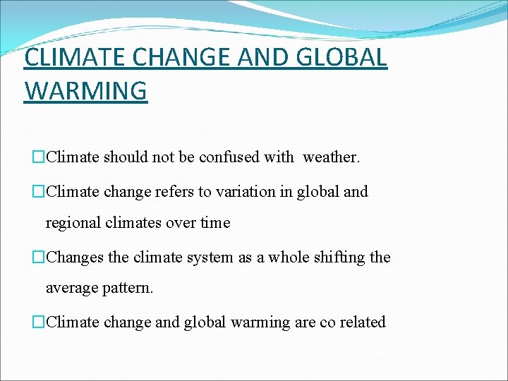 CLIMATE CHANGE AND GLOBAL WARMING �Climate should not be confused with weather. �Climate change