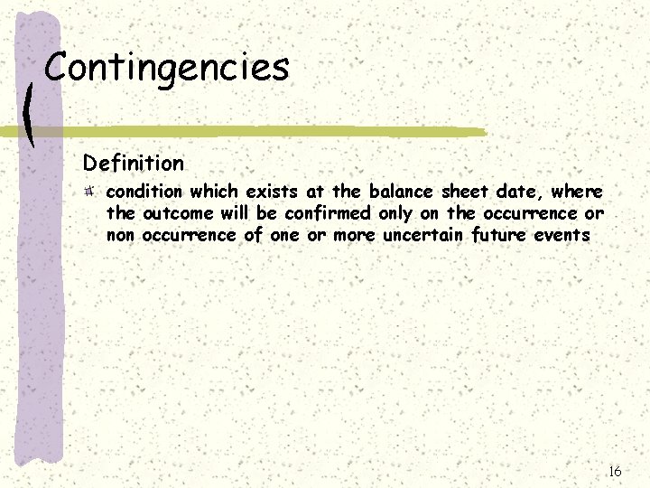 Contingencies Definition condition which exists at the balance sheet date, where the outcome will