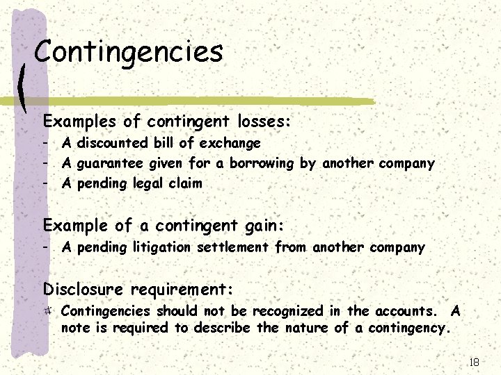 Contingencies Examples of contingent losses: - A discounted bill of exchange - A guarantee