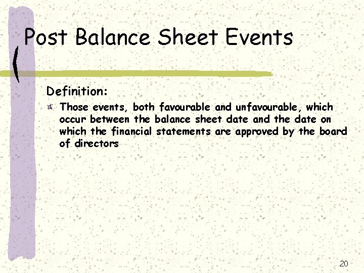Post Balance Sheet Events Definition: Those events, both favourable and unfavourable, which occur between