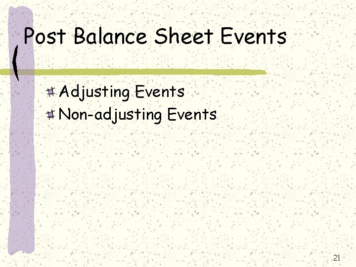 Post Balance Sheet Events Adjusting Events Non-adjusting Events 21 