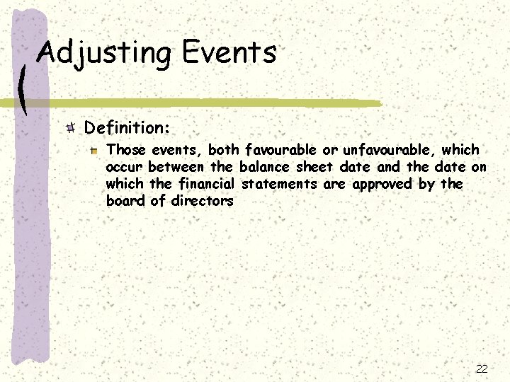 Adjusting Events Definition: Those events, both favourable or unfavourable, which occur between the balance