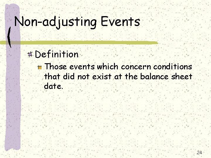 Non-adjusting Events Definition Those events which concern conditions that did not exist at the