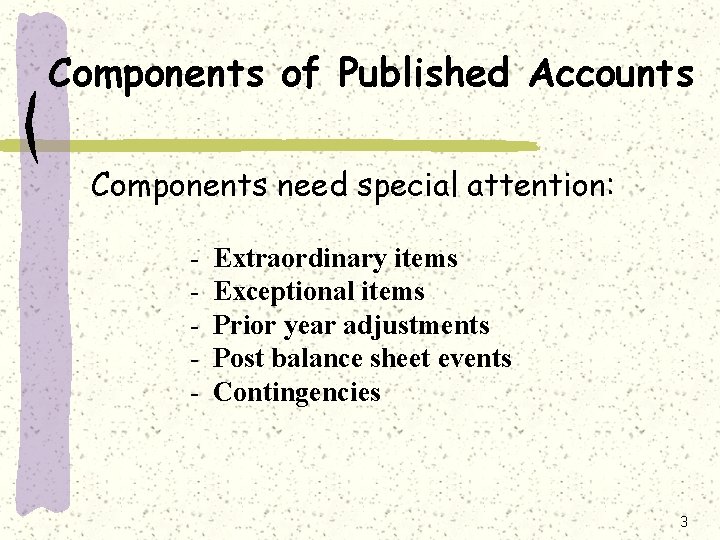 Components of Published Accounts Components need special attention: - Extraordinary items Exceptional items Prior