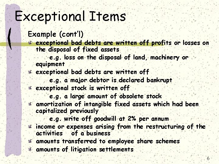 Exceptional Items Example (cont’l) exceptional bad debts are written off profits or losses on