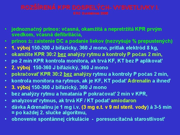 ROZŠÍRENÁ KPR DOSPELÝCH- VYSVETLIVKY I. ERC Guidelines 2005 • jednoznačný prínos: včasná, okamžitá a