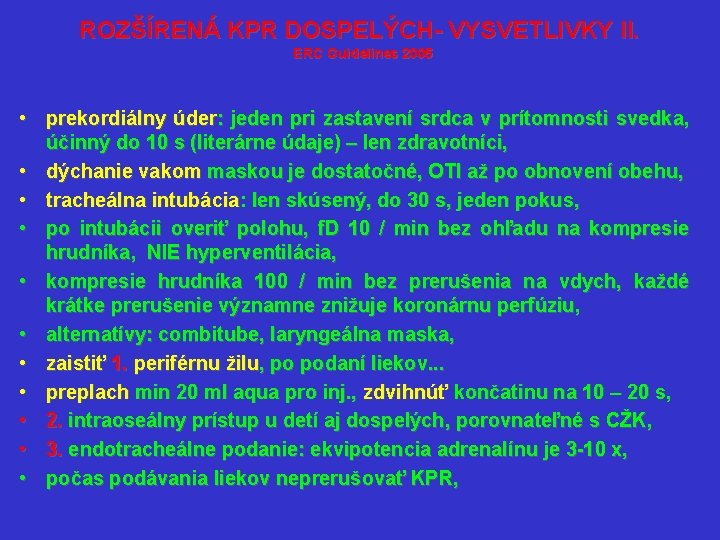 ROZŠÍRENÁ KPR DOSPELÝCH- VYSVETLIVKY II. ERC Guidelines 2005 • prekordiálny úder: jeden pri zastavení